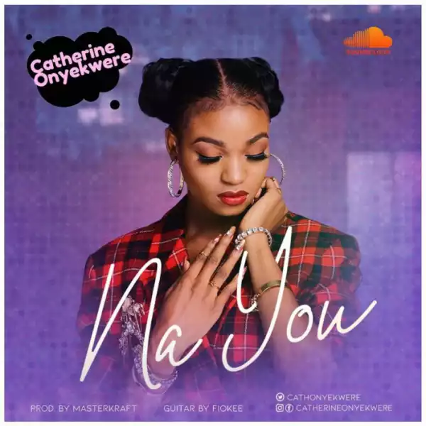 Catherine Onyekwere - Na You (Prod By Masterkraft)